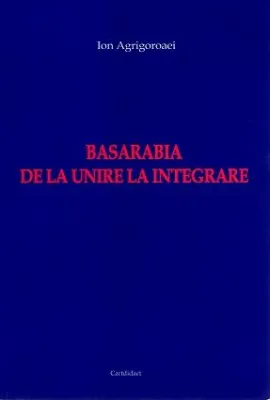 BASARABIA DE LA UNIRE LA INTEGRARE (CARTE)