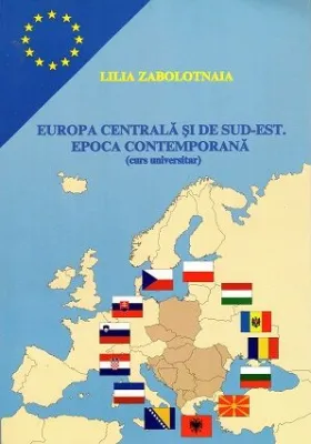 EUROPA CENTRALA SI DE SUD EST. EPOCA CONTEMPORANA (CARTE)