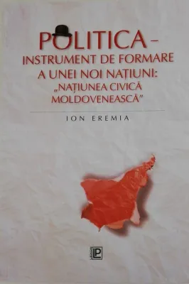 Politica instrument de formare a unei noi natiuni:" natiunea civica moldoveneasca"