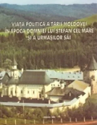 VIATA POLITICA A TARII MOLDOVEI  IN EPOCA DOMNIEI LUI STEFAN CEL MARE (CARTE)